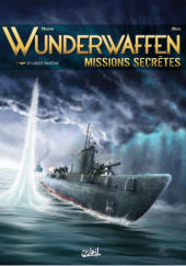 Okładka książki Wunderwaffen: Missions Secrètes #01 - Le U-boot fantôme Richard D. Nolane, Milorad Vicanović-Maza