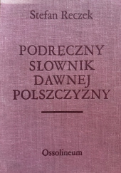 Okładka książki Podręczny słownik dawnej polszczyzny Stefan Reczek