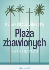 Okładka książki Plaża zbawionych Kazania na czasie Andrzej Draguła