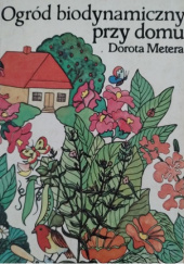 Okładka książki Ogród biodynamiczny przy domu Dorota Metera