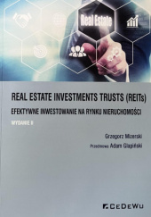 Okładka książki Real Estate Investments Trusts (REITs) Efektywne inwestowanie na rynku nieruchomości Grzegorz Mizerski