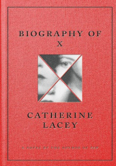 Okładka książki Biography of X Catherine Lacey