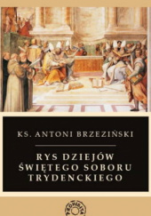 Okładka książki Rys dziejów świętego soboru trydenckiego Antoni Brzeziński
