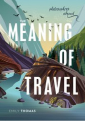 Okładka książki The Meaning of Travel Emily Thomas