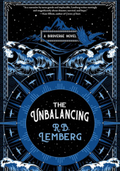 Okładka książki The Unbalancing: A Birdverse Novel R. B. Lemberg