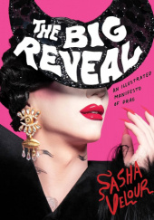 Okładka książki The Big Reveal: An Illustrated Manifesto of Drag Sasha Velour