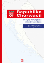 Okładka książki Republika Chorwacji. Polityka wewnętrzna i międzynarodowa praca zbiorowa