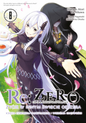 Okładka książki Re:Zero – Życie w innym świecie od zera – Księga czwarta: Sanktuarium i Wiedźma Chciwości #8 Yu Aikawa, Haruno Atori, Tappei Nagatsuki, Otsuka Shinichirou