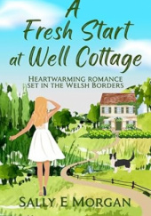 Okładka książki A Fresh Start at Well Cottage Sally E. Morgan