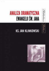 Okładka książki Analiza dramatyczna Ewangelii św. Jana Jan Klinkowski