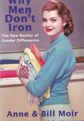 Okładka książki Why Men Dont Iron: The New Reality of Gender Differences Anne Moir, Bill Moir