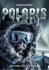 Okładka książki POLARIS. Jest zimno. Cieplej nie będzie. Marek Kamiński