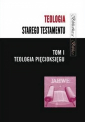 Teologia Starego Testamentu. Tom 1. Teologia Pięcioksięgu