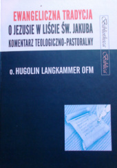 Okładka książki Ewangeliczna tradycja o Jezusie w liście św. Jakuba. Komentarz teologiczno-pastoralny Hugolin Langkammer OFM