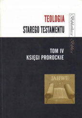 Teologia Starego Testamentu. Tom 4. Księgi prorockie