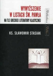 Okładka książki Wywyższenie w Listach św. Pawła na tle greckiej literatury klasycznej Sławomir Stasiak