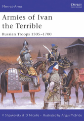 Okładka książki Armies of Ivan the Terrible. Russian Troops 1505–1700 David Nicolle, Wiaczesław Szpakowski