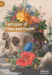 Okładka książki Fantasies of Time and Death: Dunsany, Eddison, Tolkien Anna Vaninskaya
