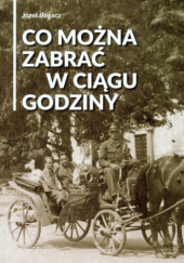 Okładka książki Co można zabrać w ciągu godziny : wspomnienia mieszkańców Krynicy i okolic Józef Bogacz