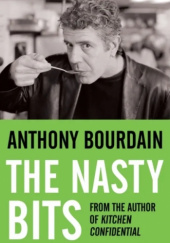 Okładka książki The Nasty Bits Anthony Bourdain