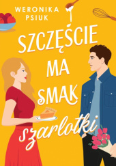 Okładka książki Szczęście ma smak szarlotki Weronika Psiuk