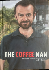 Okładka książki The Coffee Man. Journal of a World Barista Champion Sasa Sestic