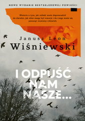 I odpuść nam nasze... - Janusz Leon Wiśniewski