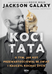 Okładka książki Koci Tata. O tym, jak kot przewartościował mi świat i nauczył kochać życie Joel Derfner, Jackson Galaxy