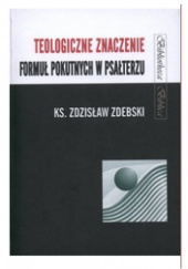 Okładka książki Teologiczne znaczenie formuł pokutnych w Psałterzu Zdzisław Zdebski