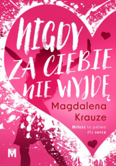Okładka książki Nigdy za ciebie nie wyjdę Magdalena Krauze