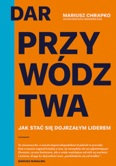 Okładka książki Dar przywództwa. Jak stać się dojrzałym liderem Mariusz Chrapko