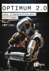 Okładka książki Optimum 2.0. Idea cyberpsychologii pozytywnej Paweł Fortuna