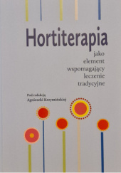 Okładka książki Hortiterapia jako element wspomagający leczenie tradycyjnie Agnieszka Krzymińska