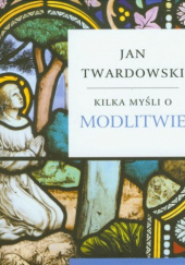 Okładka książki Kilka myśli o modlitwie Jan Twardowski