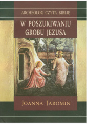 Okładka książki W poszukiwaniu grobu Jezusa Joanna Jaromin