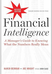 Okładka książki Financial Intelligence, Revised Edition: A Manager's Guide to Knowing What the Numbers Really Mean Karen Berman, John Case, Joe Knight