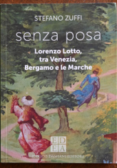 Okładka książki Senza posa. Lorenzo Lotto, tra Venezia, Bergamo e le Marche Stefano Zuffi