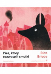 Okładka książki Pies, który rozweselił smutki Rūta Briede