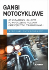 Okładka książki Gangi motocyklowe. Od wydarzeń w Hollister po współczesne przejawy przestępczości zorganizowanej Wiesław Pływaczewski