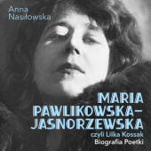 Okładka książki Maria Pawlikowska - Jasnorzewska, czyli Lilka Kossak Anna Nasiłowska