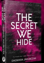 Okładka książki The Secret We Hide Dagmara Jakubczak