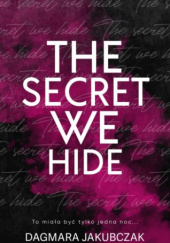Okładka książki The Secret We Hide Dagmara Jakubczak