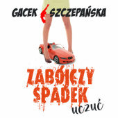 Okładka książki Zabójczy spadek uczuć Katarzyna Gacek, Agnieszka Szczepańska