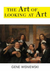 Okładka książki The Art of Looking at Art Gene Wisniewski