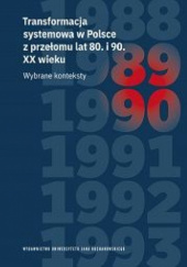 Okładka książki Transformacja systemowa w Polsce z przełomu lat 80. i 90. XX wieku. Wybrane konteksty Gandalf.com.pl praca zbiorowa