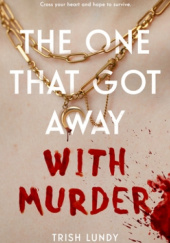 Okładka książki The One that Got Away with Murder Trish Lundy
