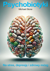 Okładka książki Psychobiotyki. Na stres, depresję i zdrowy mózg Michael Stone