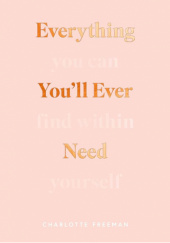 Okładka książki Everything You'll Ever Need You Can Find Within Yourself Charlotte Freeman