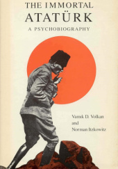Okładka książki The Immortal Atatürk: A Psychobiography Norman Itzkowitz, Vamık D. Volkan