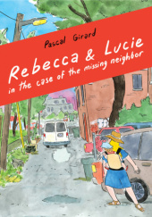 Okładka książki Rebecca & Lucie in the Case of the Missing Neighbor Pascal Girard